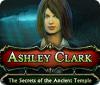  Ashley Clark: The Secrets of the Ancient Temple spill