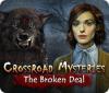  Crossroad Mysteries: The Broken Deal spill