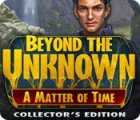  Beyond the Unknown: A Matter of Time Collector's Edition spill