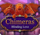  Chimeras: Blinding Love spill