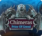  Chimeras: Price of Greed spill