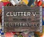  Clutter V: Welcome to Clutterville spill