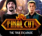  Final Cut: The True Escapade spill
