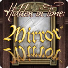  Hidden in Time: Mirror Mirror spill