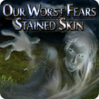  Our Worst Fears: Stained Skin spill