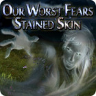 Our Worst Fears: Stained Skin spill Our Worst Fears: Stained Skin spill