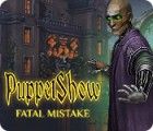  PuppetShow: Fatal Mistake spill