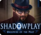  Shadowplay: Whispers of the Past spill