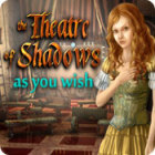  The Theatre of Shadows: As You Wish spill