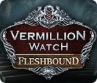  Vermillion Watch: Fleshbound spill