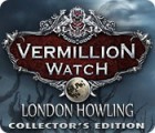  Vermillion Watch: London Howling Collector's Edition spill