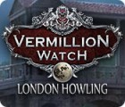  Vermillion Watch: London Howling spill