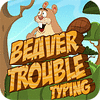  Beaver Trouble Typing spill
