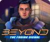 Beyond: The Fading Signal spill