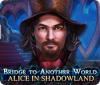  Bridge to Another World: Alice in Shadowland spill
