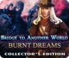  Bridge to Another World: Burnt Dreams Collector's Edition spill