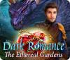 Dark Romance: The Ethereal Gardens spill