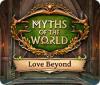  Myths of the World: Love Beyond spill