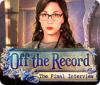  Off the Record: The Final Interview spill