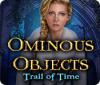  Ominous Objects: Trail of Time spill