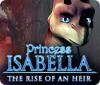  Princess Isabella: The Rise of an Heir spill