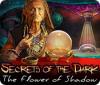  Secrets of the Dark: The Flower of Shadow spill