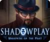 Shadowplay: Whispers of the Past spill