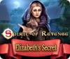  Spirit of Revenge: Elizabeth's Secret spill