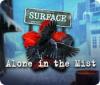  Surface: Alone in the Mist spill
