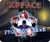  Surface: Project Dawn spill