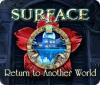  Surface: Return to Another World spill