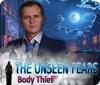 The Unseen Fears: Body Thief spill
