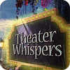 Theater Whispers spill