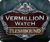 Vermillion Watch: Fleshbound spill