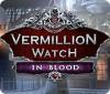  Vermillion Watch: In Blood spill