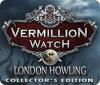 Vermillion Watch: London Howling Collector's Edition spill