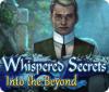 Whispered Secrets: Into the Beyond spill