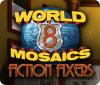  World Mosaics 8: Fiction Fixers spill